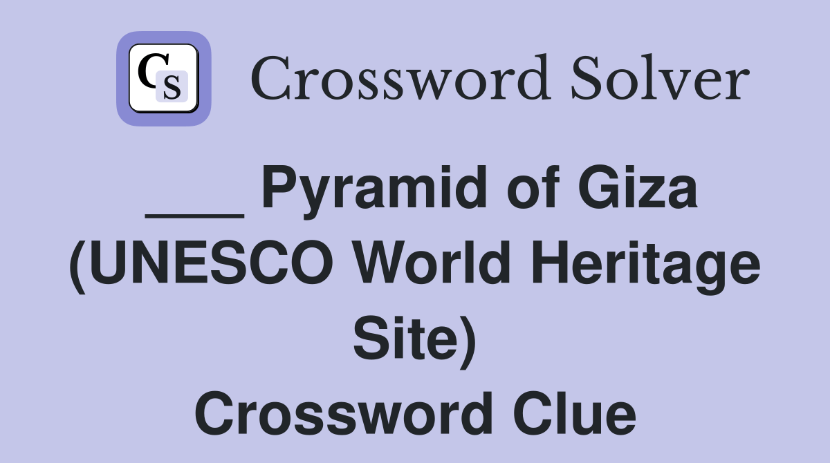Pyramid of Giza (UNESCO World Heritage Site) Crossword Clue Answers Crossword Solver